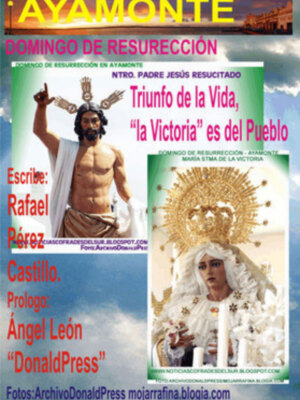 Rafael Pérez Castillo ecos de la Semana Santa de Ayamonte, Domingo de Resurrección: Triunfo de la Vida, la Victoria es del pueblo.
