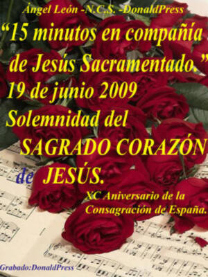 QUINCE MINUTOS EN COMPAÑÍA DE JESÚS SACRAMENTADO. HOY ES EL DÍA DE SAGRADO CORAZÓN DE JESÚS