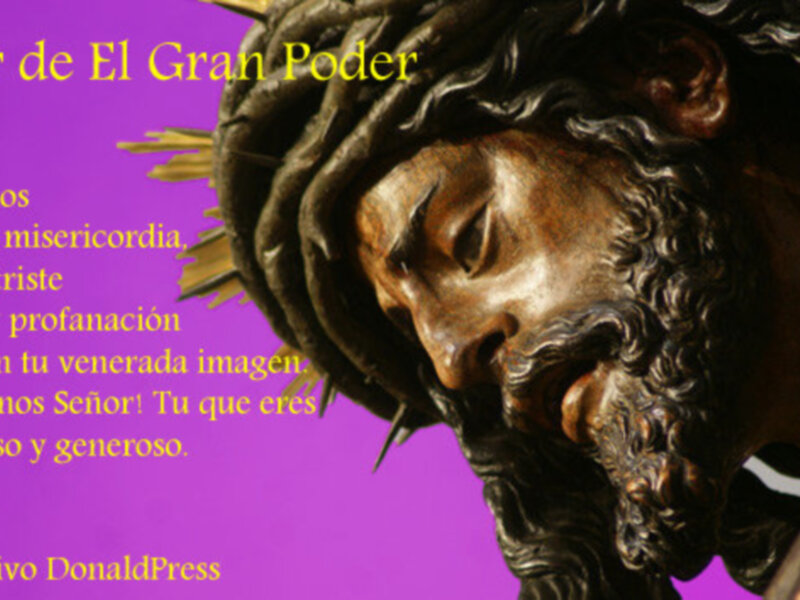 Violenta profanación y agresión al Señor del El Gran Poder de Sevilla. Nuestro Padre Jesús de El Gran Poder Señor de Sevilla ten misericordia de nosotros.