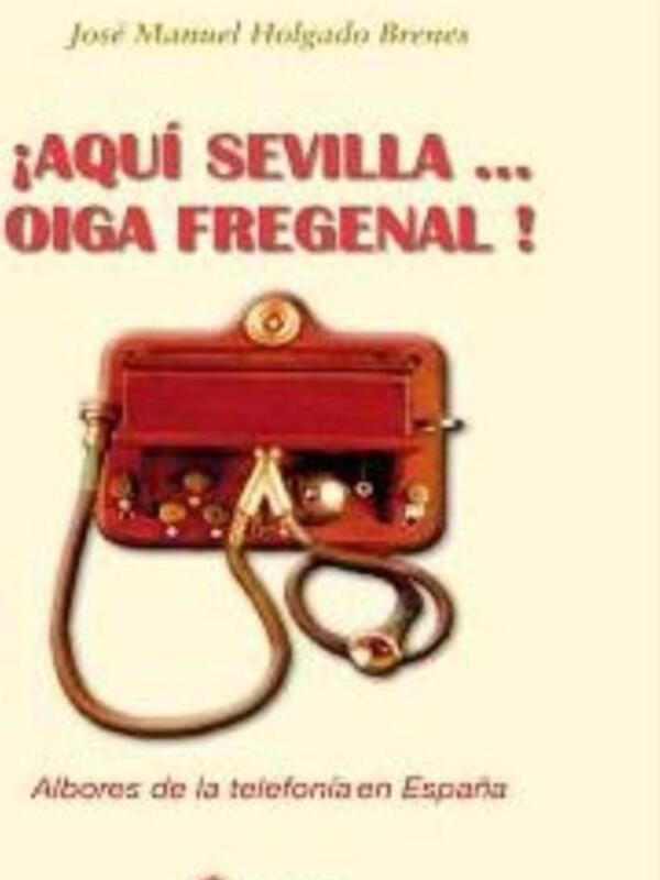 ¡AQUÍ SEVILLA...OIGA FRAGENAL! de José Manuel Holgado Brenes