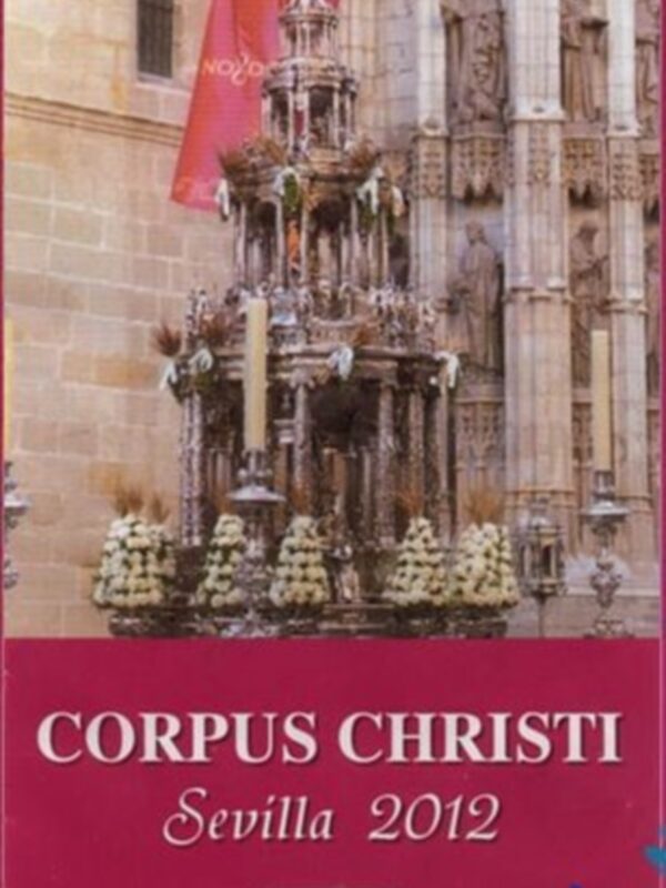 Festival Corpus Christi en Sevilla 2012. Reliquias del Cuerpo y Sangre de Cristo en la Primavera sevillana.