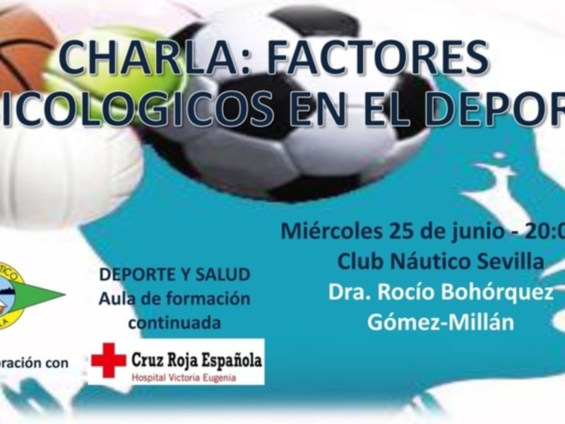 Charla sobre factores psicologicos en el deporte, organizada por Deporte y Salud Club Náutico Sevilla. La charla se llevará a cabo el miércoles 25 de junio a las 20:00h. Con la colaboración de Cruz Roja Española y Dra. Gómez-Millán.