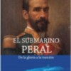 EL SUBMARINO PERAL, DE LA GLORIA A LA TRAICIÓN de Javier Sanmateo Isaac-Peral será presentado el miércoles en el Ateneo por Cristina Martín Jiménez 