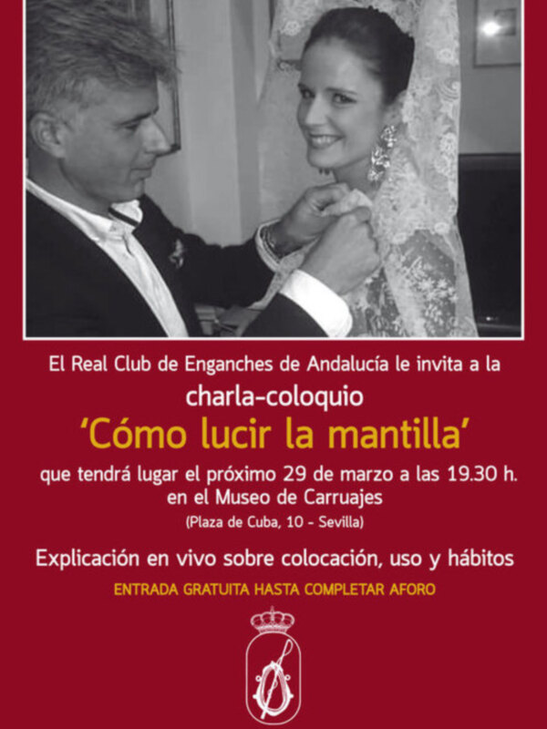 Invitación a la charla-coloquio 'Cómo lucir la mantilla' en el Real Club de Enganches de Andalucía, el 29 de marzo a las 19:30 h. en el Museo de Carruajes de Sevilla.