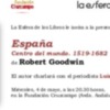 Mañana miércoles, 4 de mayo, a las 20.30 horas, en la Fundación Cruzcampo  EL HISPANISTA BRITÁNICO ROBERT GOODWIN PRESENTA EN SEVILLA SU LIBRO ESPAÑA. CENTRO DEL MUNDO, LA HISTORIA DEL IMPERIO ESPAÑOL EN EL SIGLO DE ORO