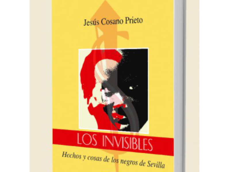 Novedad editorial, Colección: Los Invisibles, Primer libro: Hechos y cosas de los negros de Sevilla, Jesús COSANO