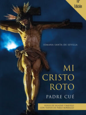 Mi cristo Roto, un libro imprescindible en la Semana Santa de Sevilla
