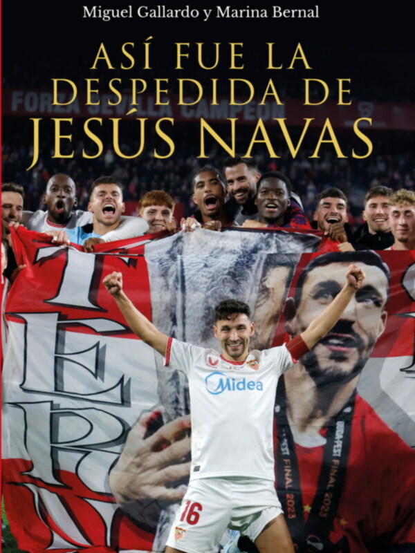 “Así fue la despedida de Jesús Navas”, nuevo libro sobre la Leyenda sevillista y duende de Los Palacios