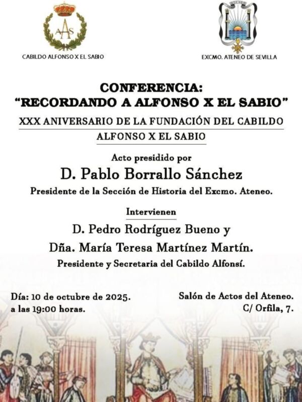 Conferencia "Recordando a Alfonso X el Sabio" del Cabildo Alfonsino, celebrada en el Salón de Actos del Exmo. Ateneo de Sevilla el 10 de octubre de 2025 a las 19:00 horas. Acto presidido por D. Pablo Borrallrolo Sánchez, Presidente de la Sección de Historia del Exmo. Ateneo. Intervienen D. Pedro Rodríguez Bueno y Dña. Marfa Teresa Rodríguez Bueno y Dña. María Teresa Martínez Martín, Presidente y Secretaria del Cabildo Alfonsino.