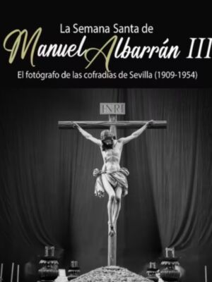 Ediciones Alfar presenta el tercer volumen de 'La Semana Santa de Manuel Albarrán