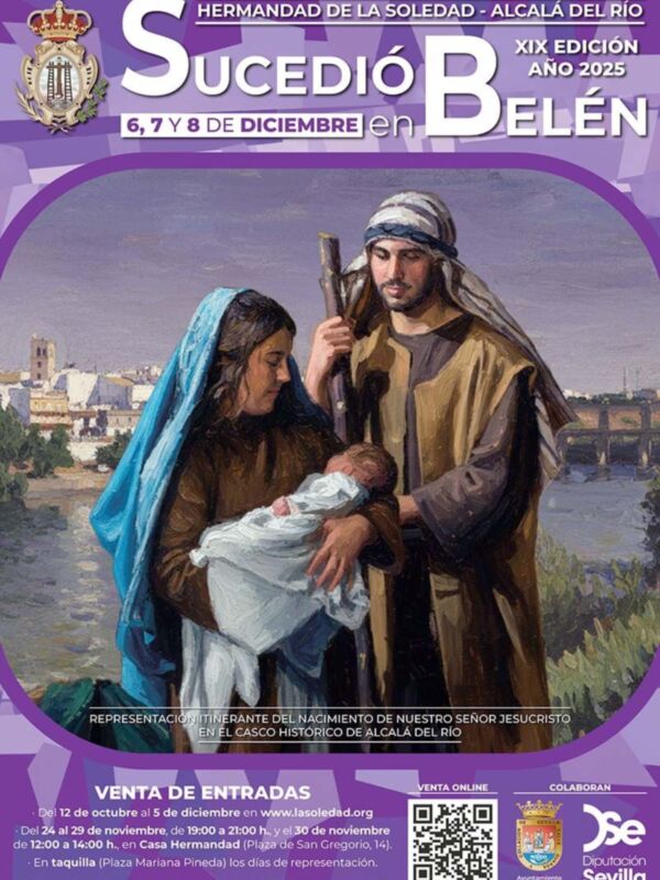 "Hermandad de la Soledad, Alcalá del Río. XIX Edición Sucedió B en Belén. 6, 7 y 8 de diciembre. Representación teatral del nacimiento de Nuestro Señor Jesucristo en el casco histórico de Alcalá del Río. Venta de entradas desde 12 de octubre hasta 5 de diciembre."